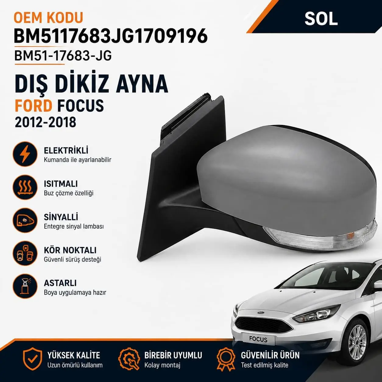 FORD FOCUS DIŞ DİKİZ AYNA 2012-2018 ELEKTRİKLİ ISITMALI ASTARLI SİNYALLİ KÖR NOKTALI SOL BM5117683JG